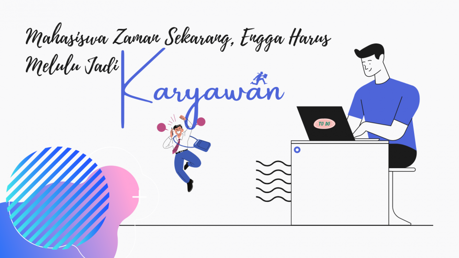 Kerja, Engga Harus Melulu Jadi Karyawan
